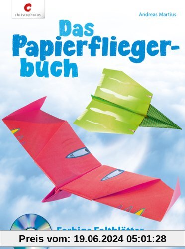 Das Papierfliegerbuch: Farbige Faltblätter zum Ausdrucken auf CD